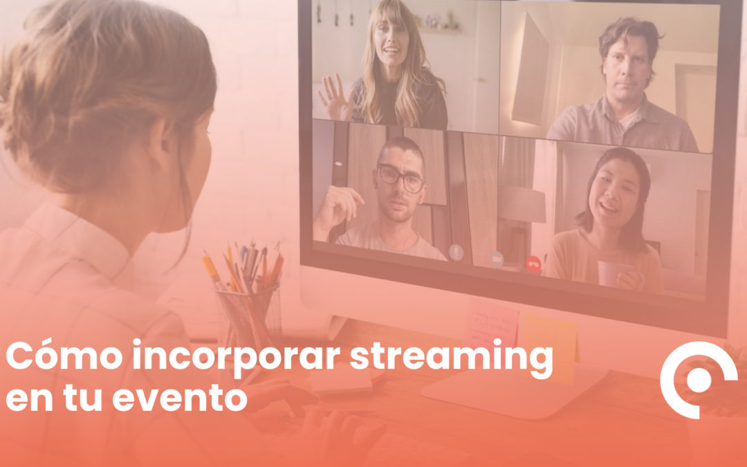 Streaming para tu evento: Cómo incorporarlo