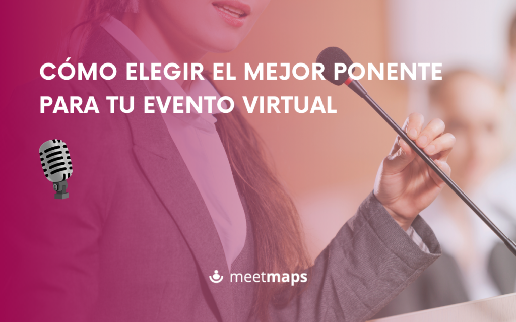 Cómo Elegir El Mejor Ponente Para Tu Evento Virtual Meetmaps Blog 3675