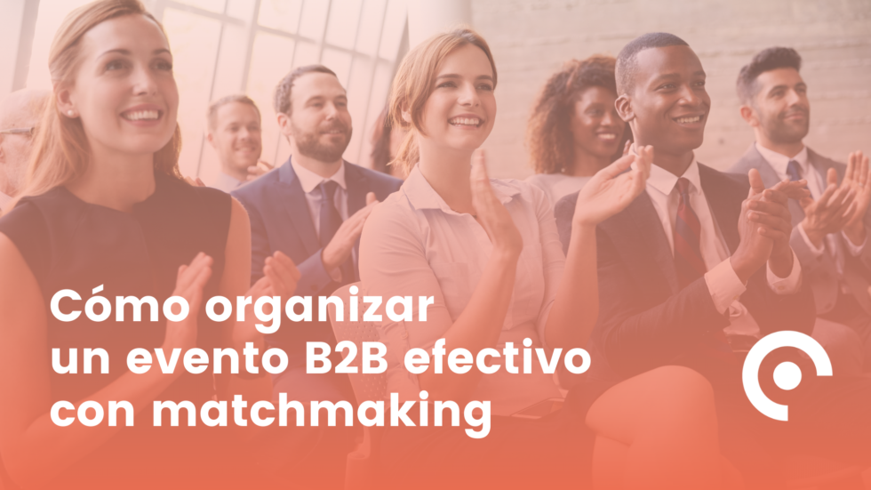 Cómo Organizar Un Evento B2b Con Matchmaking Meetmaps Blog 2214