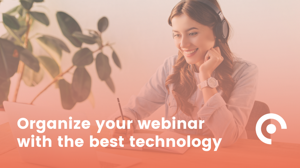 Organize your webinar with the best technology