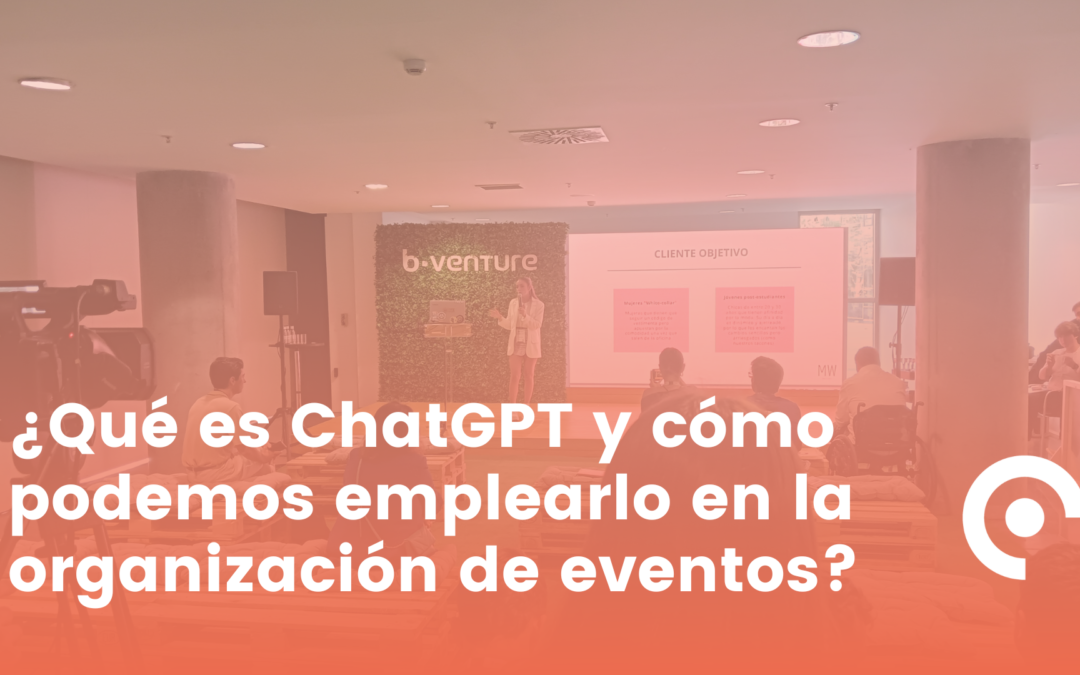 ¿Qué es ChatGPT y cómo podemos emplearlo en la organización de eventos?