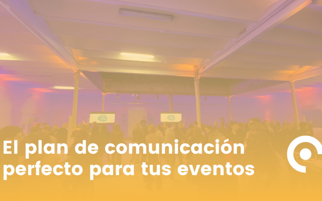 El plan de comunicación perfecto para tu evento