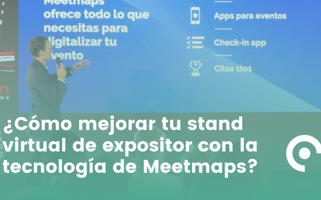 Mejora tu stand virtual con la tecnología de Meetmaps