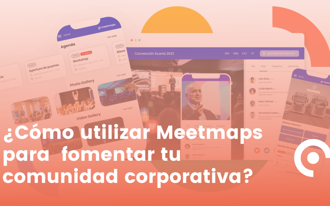 Fomenta tu comunidad corporativa con Meetmaps