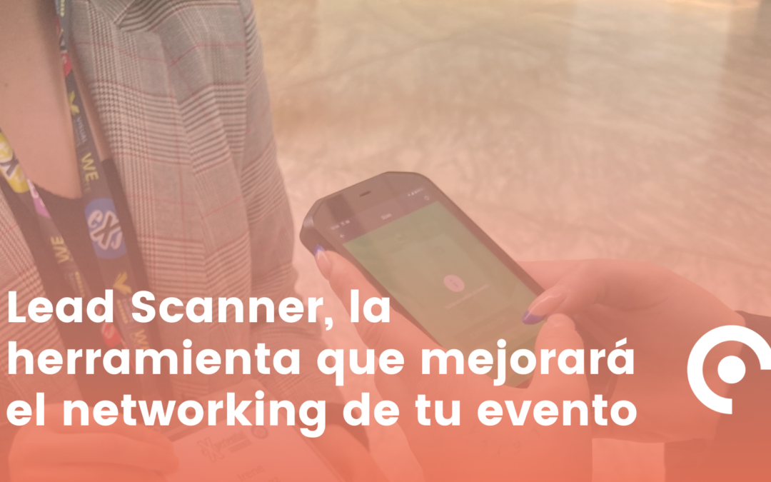 Lead Scanner, la herramienta que mejorará el networking de tu evento