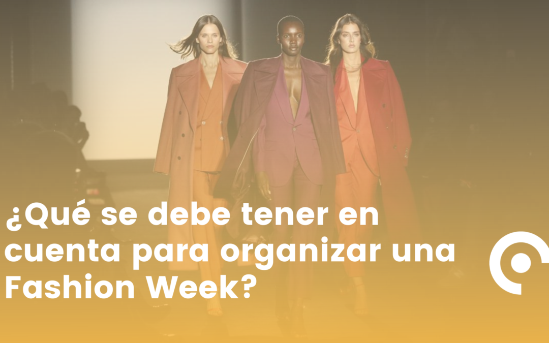 ¿Qué se debe tener en cuenta para organizar una Fashion Week?