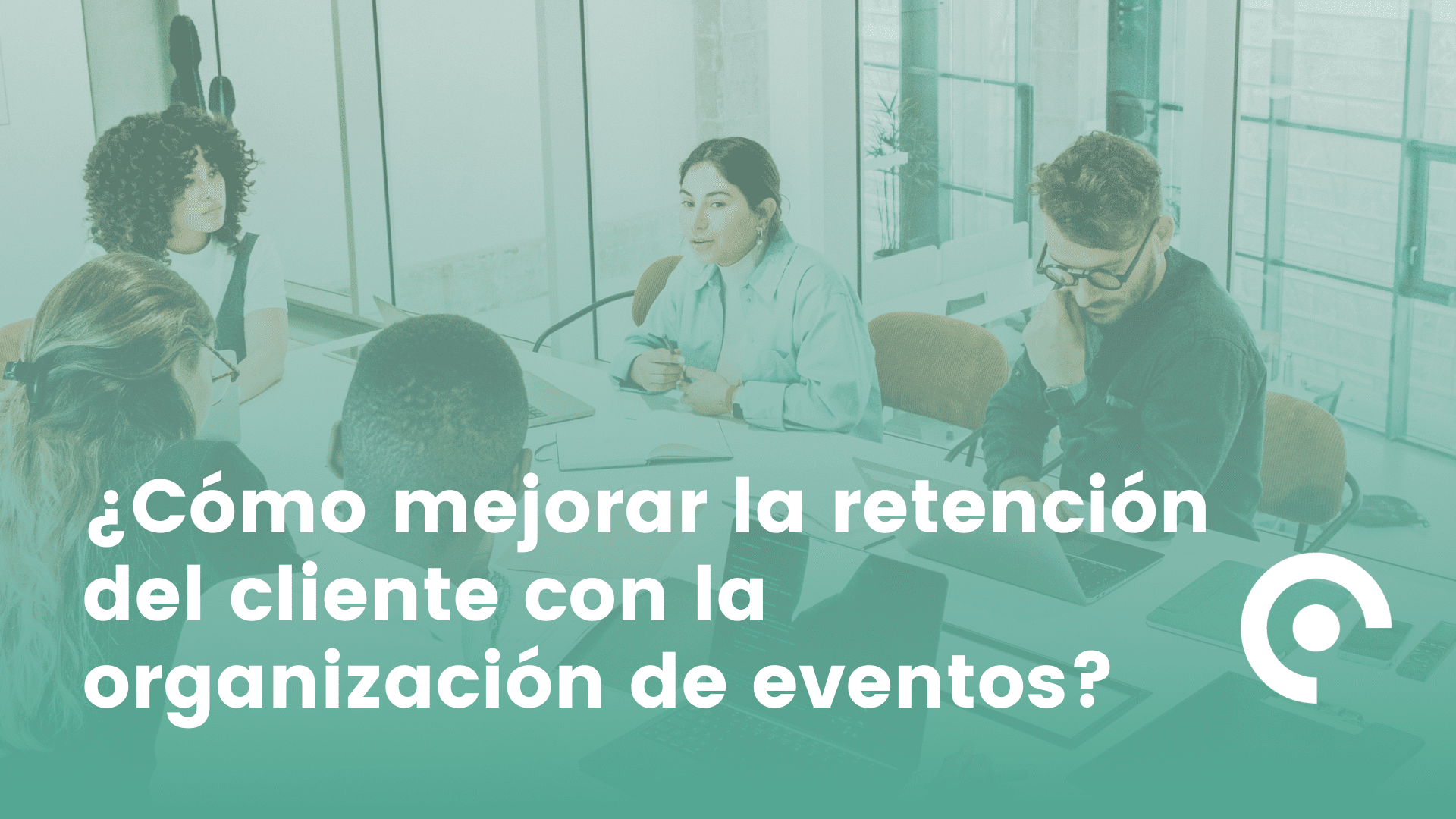 ¿Cómo Mejorar La Retención Del Cliente Con La Organización De Eventos?