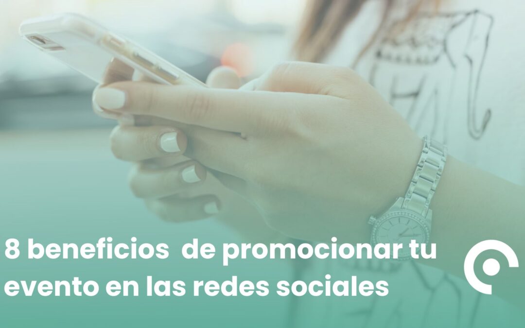 8 beneficios de promocionar tu evento en las redes sociales