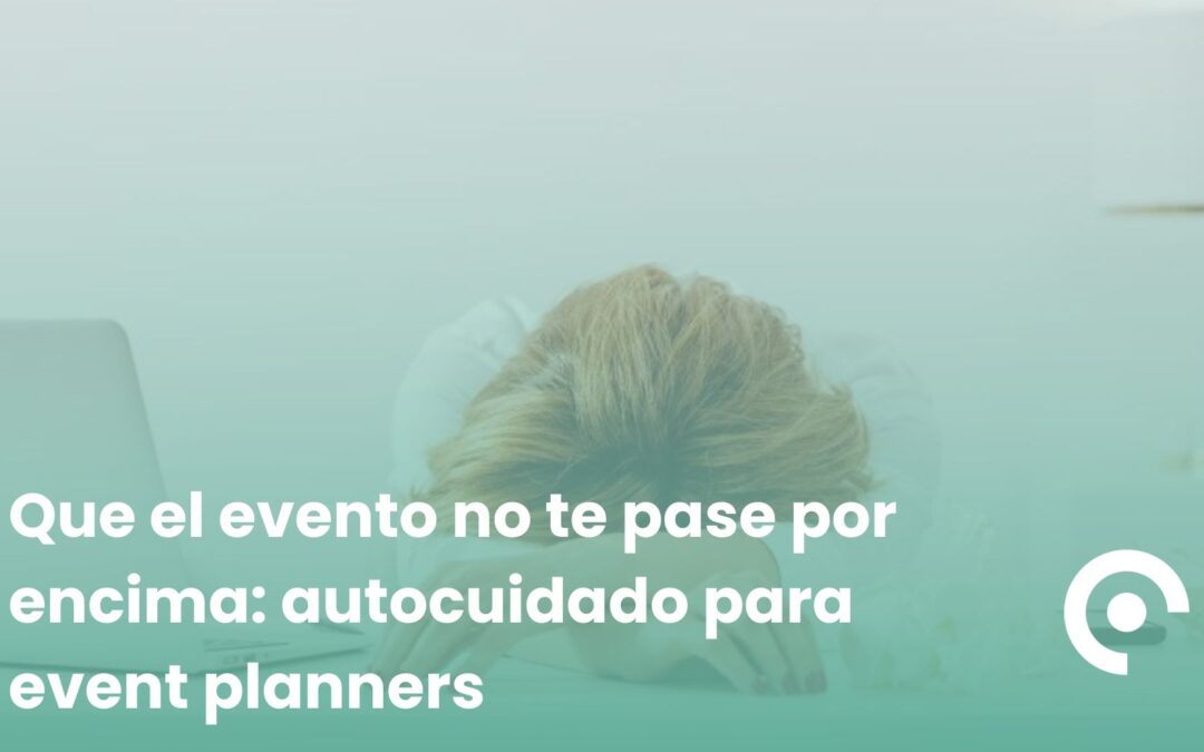 Autocuidado event planner: Que el evento no te pase por encima