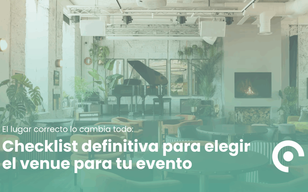 Cómo elegir el venue perfecto para tu evento