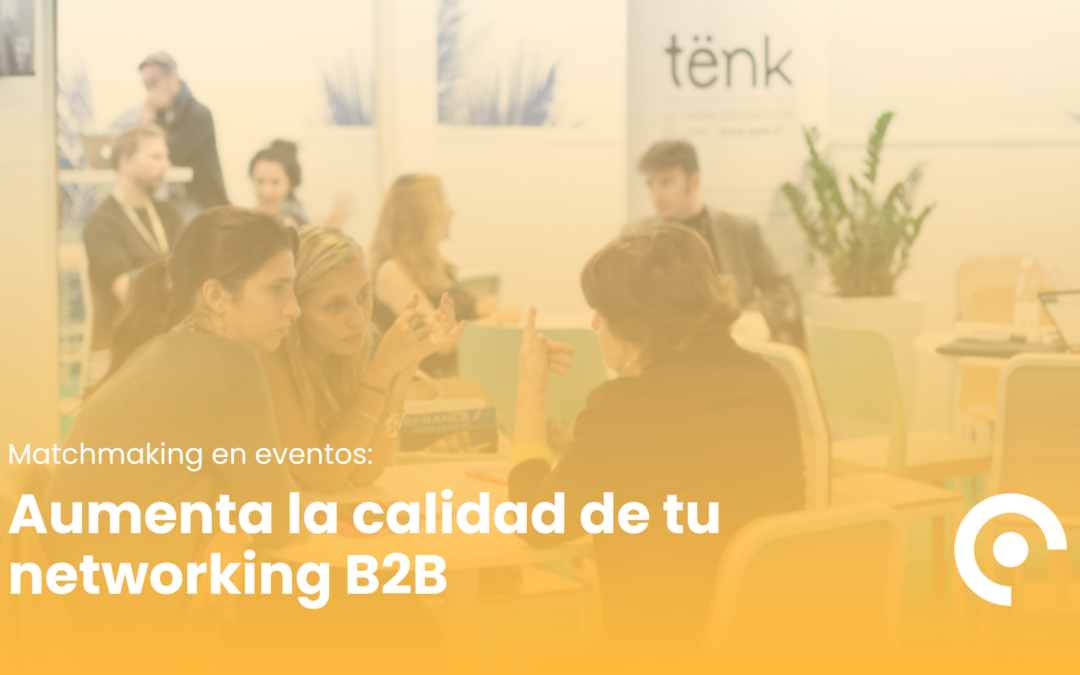 Aumenta la calidad del Networking con el Matchmaking